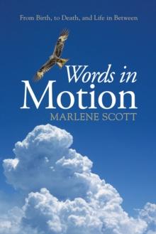 Words in Motion : From Birth, to Death, and Life in Between