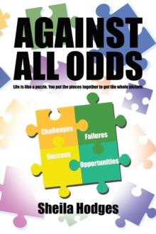 Against All Odds : Life Is Like a Puzzle. You Put the Pieces Together to Get the Whole Picture.