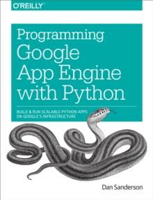 Programming Google App Engine with Python : Build and Run Scalable Python Apps on Google's Infrastructure