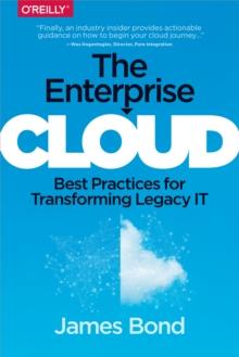 The Enterprise Cloud : Best Practices for Transforming Legacy IT