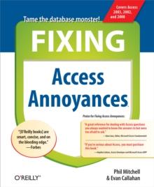 Fixing Access Annoyances : How to Fix the Most Annoying Things About Your Favorite Database