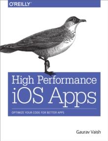 High Performance iOS Apps : Optimize Your Code for Better Apps