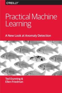 Practical Machine Learning: A New Look at Anomaly Detection