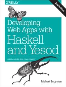 Developing Web Apps with Haskell and Yesod : Safety-Driven Web Development