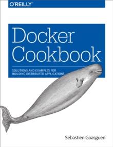 Docker Cookbook : Solutions and Examples for Building Distributed Applications