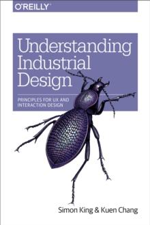 Understanding Industrial Design : Principles for UX and Interaction Design