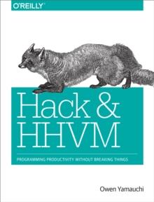 Hack and HHVM : Programming Productivity Without Breaking Things