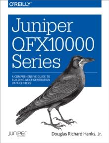 Juniper QFX10000 Series : A Comprehensive Guide to Building Next-Generation Data Centers