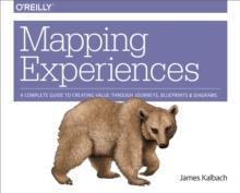 Mapping Experiences : A Complete Guide to Creating Value through Journeys, Blueprints, and Diagrams