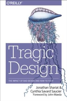 Tragic Design : The Impact of Bad Product Design and How to Fix It