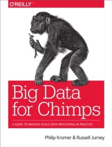 Big Data for Chimps : A Guide to Massive-Scale Data Processing in Practice