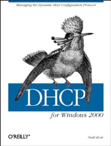 DHCP for Windows 2000 : Managing the Dynamic Host Configuration Protocol