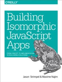 Building Isomorphic JavaScript Apps : From Concept to Implementation to Real-World Solutions