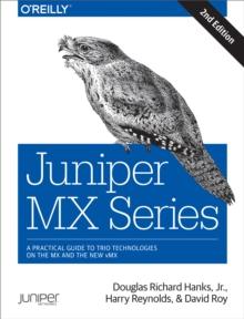 Juniper MX Series : A Comprehensive Guide to Trio Technologies on the MX