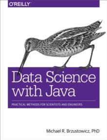 Data Science with Java : Practical Methods for Scientists and Engineers