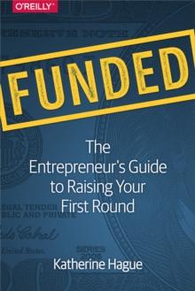 Funded : The Entrepreneur's Guide to Raising Your First Round