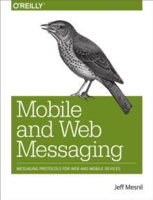 Mobile and Web Messaging : Messaging Protocols for Web and Mobile Devices