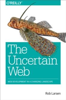 The Uncertain Web : Web Development in a Changing Landscape