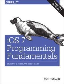 iOS 7 Programming Fundamentals : Objective-C, Xcode, and Cocoa Basics