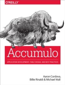 Accumulo : Application Development, Table Design, and Best Practices