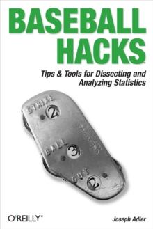 Baseball Hacks : Tips & Tools for Analyzing and Winning with Statistics