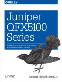 Juniper QFX5100 Series : A Comprehensive Guide to Building Next-Generation Networks