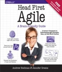 Head First Agile : A Brain-Friendly Guide to Agile Principles, Ideas, and Real-World Practices