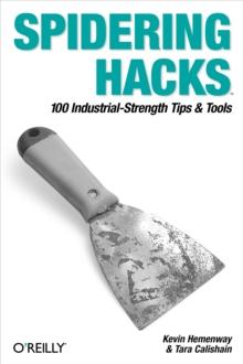 Spidering Hacks : 100 Industrial-Strength Tips & Tools