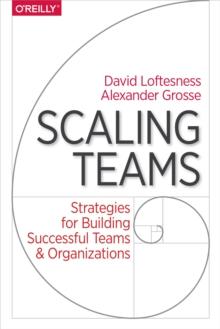 Scaling Teams : Strategies for Building Successful Teams and Organizations