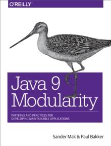 Java 9 Modularity : Patterns and Practices for Developing Maintainable Applications