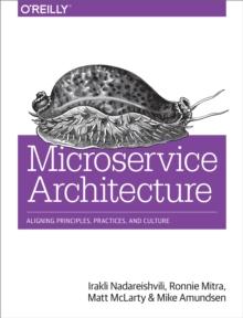 Microservice Architecture : Aligning Principles, Practices, and Culture