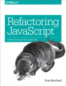 Refactoring JavaScript : Turning Bad Code Into Good Code