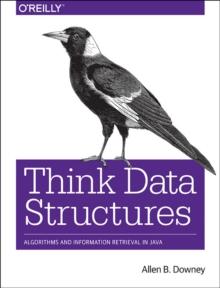 Think Data Structures : Algorithms and Information Retrieval in Java