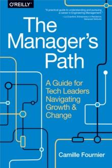 The Manager's Path : A Guide for Tech Leaders Navigating Growth and Change