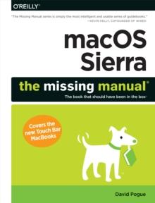 macOS Sierra: The Missing Manual : The book that should have been in the box