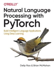 Natural Language Processing with PyTorchlow : Build Intelligent Language Applications Using Deep Learning