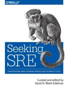 Seeking SRE : Conversations about running production systems at scale