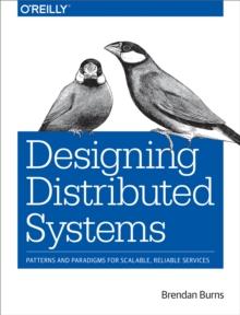 Designing Distributed Systems : Patterns and Paradigms for Scalable, Reliable Services