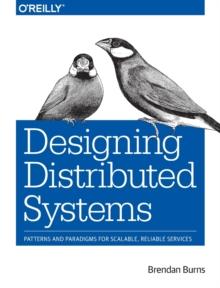 Designing Distributed Systems : Patterns and Paradigms for Scalable, Reliable Services