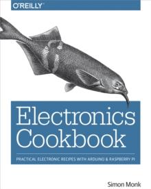 Electronics Cookbook : Practical Electronic Recipes with Arduino and Raspberry Pi