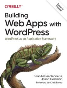 Building Web Apps with WordPress 2e : WordPress as an Application Framework