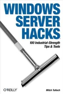 Windows Server Hacks : 100 Industrial-Strength Tips & Tools