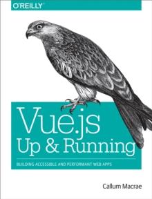 Vue.js: Up and Running : Building Accessible and Performant Web Apps