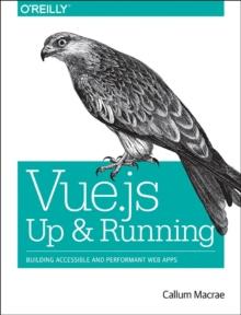 Vue.js - Up and Running : Building Accessible and Performant Web Apps