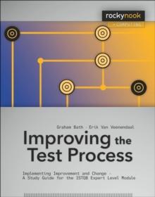 Improving the Test Process : Implementing Improvement and Change - A Study Guide for the ISTQB Expert Level Module