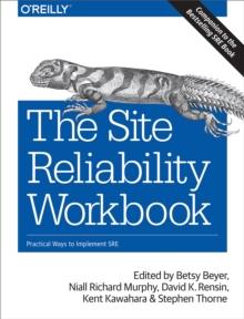 The Site Reliability Workbook : Practical Ways to Implement SRE