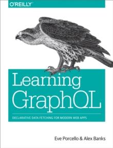 Learning GraphQL : Declarative Data Fetching for Modern Web Apps