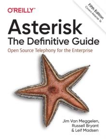 Asterisk: The Definitive Guide : Open Source Telephony for the Enterprise