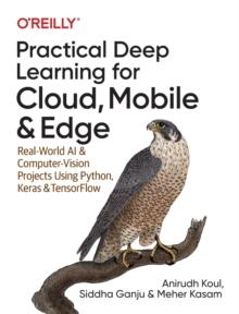 Practical Deep Learning for Cloud and Mobile : Real-World AI & Computer Vision Projects Using Python, Keras & TensorFlow