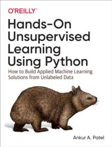 Hands-On Unsupervised Learning Using Python : How to Build Applied Machine Learning Solutions from Unlabeled Data